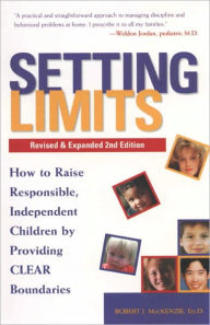 Title: Setting Limits, Revised & Expanded 2nd Edition: How to Raise Responsible, Independent Children by Providing CLEAR Boundaries, Author: Robert J. Mackenzie