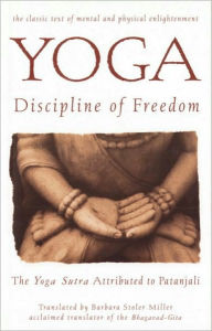 Title: Yoga: Discipline of Freedom: The Yoga Sutra Attributed to Patanjali, Author: Barbara Stoler Miller