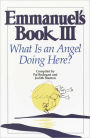Emmanuel's Book III: What Is an Angel Doing Here?