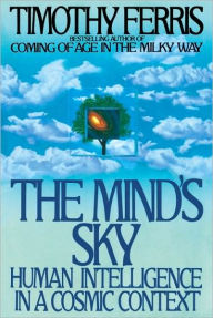 Title: The Mind's Sky: Human Intelligence in a Cosmic Context, Author: Timothy Ferris