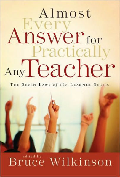 Almost Every Answer for Practically Any Teacher: The Seven Laws of the Learner Series