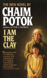 Title: I Am the Clay: A Novel, Author: Chaim Potok