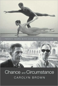 Title: Chance and Circumstance: Twenty Years with Cage and Cunningham, Author: Carolyn Brown