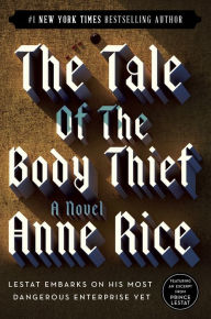 Title: The Tale of the Body Thief (Vampire Chronicles Series #4), Author: Anne Rice