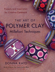 Title: The Art of Polymer Clay Millefiori Techniques: Projects and Inspiration for Creative Canework, Author: Donna Kato