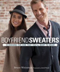Title: Boyfriend Sweaters: 19 Designs for Him That You'll Want to Wear, Author: Bruce Weinstein