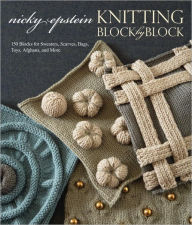 Title: Knitting Block by Block: 150 Blocks for Sweaters, Scarves, Bags, Toys, Afghans, and More, Author: Nicky Epstein