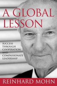 Title: A Global Lesson: Success Through Cooperation and Compassionate Leadership, Author: Reinhard Mohn