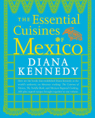 The Essential Cuisines of Mexico: Revised and Updated Throughout