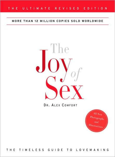 The Joy Of Sex The Ultimate Revised Edition By Alex Comfort Paperback Barnes And Noble® 