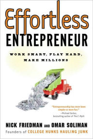 Title: Effortless Entrepreneur: Work Smart, Play Hard, Make Millions, Author: Nick Friedman