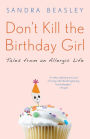 Don't Kill the Birthday Girl: Tales from an Allergic Life