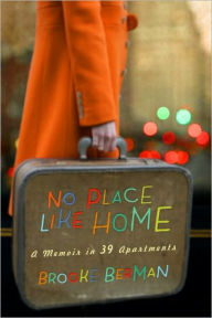 Title: No Place Like Home: A Memoir in 39 Apartments, Author: Brooke Berman