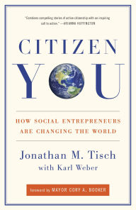 Title: Citizen You: How Social Entrepreneurs Are Changing the World, Author: Jonathan Tisch