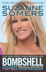 Title: Bombshell: Explosive Medical Secrets That Will Redefine Aging, Author: Suzanne Somers