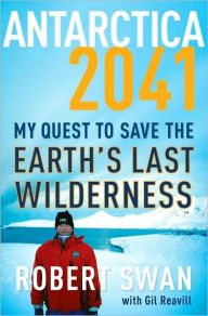 Title: Antarctica 2041: My Quest to Save the Earth's Last Wilderness, Author: Robert Swan
