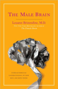 Title: The Male Brain: A Breakthrough Understanding of How Men and Boys Think, Author: Louann Brizendine MD