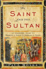 The Saint and the Sultan: The Crusades, Islam, and Francis of Assisi's Mission of Peace