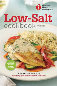 Title: American Heart Association Low-Salt Cookbook, 4th Edition: A Complete Guide to Reducing Sodium and Fat in Your Diet, Author: American Heart Association