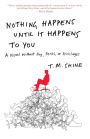 Nothing Happens Until It Happens to You: A Novel Without Pay, Perks, or Privileges