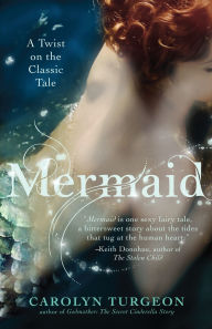 Title: Mermaid: A Twist on the Classic Tale, Author: Carolyn Turgeon