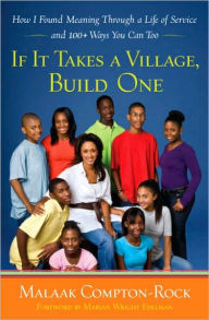 Title: If It Takes a Village, Build One: How I Found Meaning Through a Life of Service and 100+ Ways You Can Too, Author: Malaak Compton-Rock