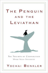 Title: The Penguin and the Leviathan: How Cooperation Triumphs over Self-Interest, Author: Yochai Benkler