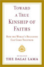 Toward a True Kinship of Faiths: How the World's Religions Can Come Together