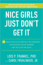 Nice Girls Just Don't Get It: 99 Ways to Win the Respect You Deserve, the Success You've Earned, and the Life You Want