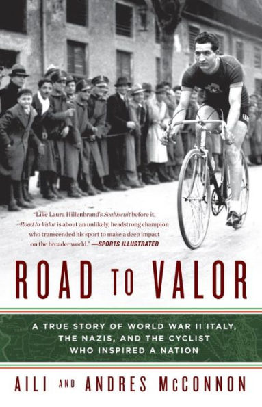 Road to Valor: A True Story of World War II Italy, the Nazis, and the Cyclist Who Inspired a Nation