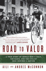 Title: Road to Valor: A True Story of World War II Italy, the Nazis, and the Cyclist Who Inspired a Nation, Author: Aili McConnon