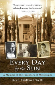 Title: Every Day by the Sun: A Memoir of the Faulkners of Mississippi, Author: Dean Faulkner Wells