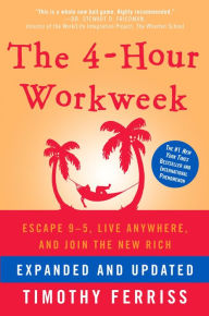 Title: The 4-Hour Workweek, Expanded and Updated: Escape 9-5, Live Anywhere, and Join the New Rich, Author: Timothy Ferriss