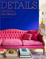 Details: A Stylist's Secrets to Creating Inspired Interiors
