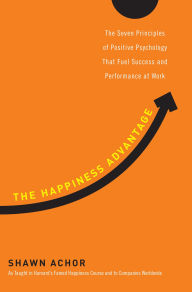 Title: The Happiness Advantage: The Seven Principles of Positive Psychology That Fuel Success and Performance at Work, Author: Shawn Achor