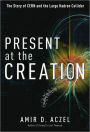 Present at the Creation: The Story of CERN and the Large Hadron Collider