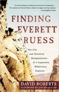 Title: Finding Everett Ruess: The Life and Unsolved Disappearance of a Legendary Wilderness Explorer, Author: David Roberts