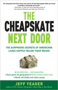 Title: The Cheapskate Next Door: The Surprising Secrets of Americans Living Happily Below Their Means, Author: Jeff Yeager