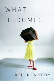 Title: What Becomes, Author: A. L. Kennedy