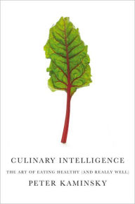 Culinary Intelligence: The Art of Eating Healthy (and Really Well)