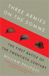 Title: Three Armies on the Somme: The First Battle of the Twentieth Century, Author: William Philpott