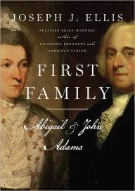 Title: First Family: Abigail and John Adams, Author: Joseph J. Ellis