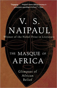 Title: The Masque of Africa: Glimpses of African Belief, Author: V. S. Naipaul