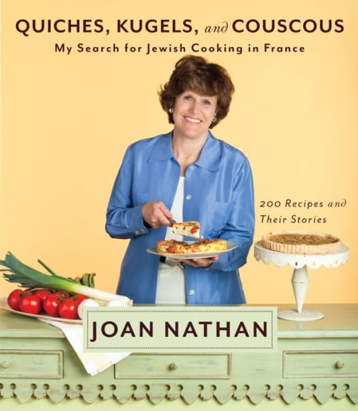 Quiches, Kugels, and Couscous: My Search for Jewish Cooking in France: A Cookbook