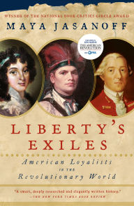 Title: Liberty's Exiles: American Loyalists in the Revolutionary World, Author: Maya Jasanoff