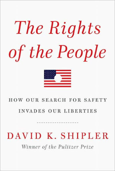 The Rights of the People: How Our Search for Safety Invades Our Liberties