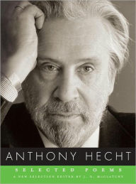 Title: Selected Poems of Anthony Hecht, Author: Anthony Hecht