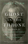 Alternative view 1 of Ghost on the Throne: The Death of Alexander the Great and the Bloody Fight for His Empire
