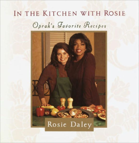 In the Kitchen with Rosie: Oprah's Favorite Recipes: A Cookbook