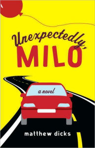 Title: Unexpectedly, Milo: A Novel, Author: Matthew Dicks